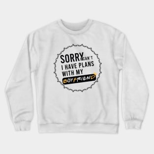 Sorry I Can't I Have Plans With My Boyfriend Funny T-shirt Masks Crewneck Sweatshirt